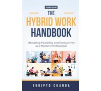 The Hybrid Work Handbook: Mastering Flexibility and Productivity as a Modern Professional
