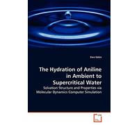 The Hydration of Aniline in Ambient to Supercritical Water: Solvation Structure and Properties via Molecular Dynamics Computer Simulation