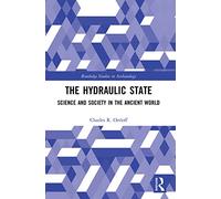 The Hydraulic State: Science and Society in the Ancient World (Routledge Studies in Archaeology)