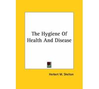 [(The Hygiene Of Health And Disease)] [By (author) Herbert M. Shelton] published on (December, 2005)
