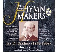 THE HYMN MAKERS Ira D Sankey (1840 - 1908) Just as I am