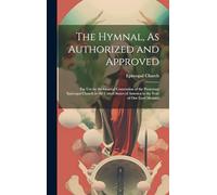 The Hymnal, As Authorized and Approved: For Use by the General Convention of the Protestant Episcopal Church in the United States of America in the Year of Our Lord Mcmxvi