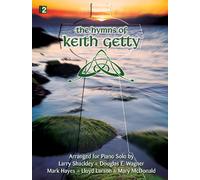 The Hymns Of Keith Getty: Arranged for Piano Solo