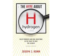 The Hype about Hydrogen, Revised Edition : False Promises and Real Solutions in the Race to Save the Climate