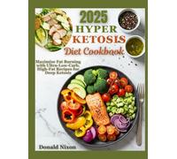 The Hyper Ketosis Diet Cookbook: Maximize Fat Burning with Ultra-Low-Carb, High-Fat Recipes for Deep Ketosis