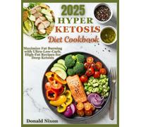 The Hyper Ketosis Diet Cookbook: Maximize Fat Burning with Ultra-Low-Carb, High-Fat Recipes for Deep Ketosis