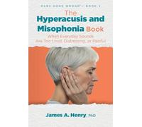 The Hyperacusis and Misophonia Book: When Everyday Sounds Are Too Loud, Distressing, or Painful: 4 (Ears Gone Wrong(tm))