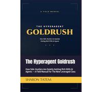 The Hyperagent Goldrush: How Side-Hustlers Are Quietly Getting Rich With AI Agents - A Field Manual For The New Leveraged Class