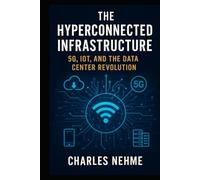 The Hyperconnected Infrastructure: 5G, IoT, and the Data Center Revolution