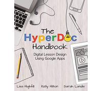 The HyperDoc Handbook: Digital Lesson Design Using Google Apps