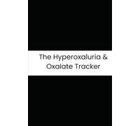 The Hyperoxaluria & Oxalate Tracker: A 180-Day Comprehensive Logbook for Managing Diet, Hydration, and Kidney Health