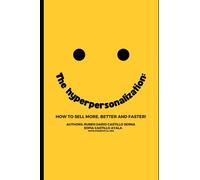 The Hyperpersonalization: How to Sell More, Better and Faster!