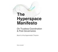 The Hyperspace Manifesto: On Trustless Coordination & Post-Governance (The Hypermodern Theorem)