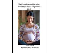 The Hypnobirthing Blueprint: From Pregnancy to Empowered Birth