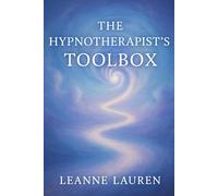 The hypnotherapist's Toolbox: A Practical Toolbox for Navigating the Mind in a Modern World
