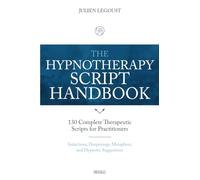 The Hypnotherapy Script Handbook: 130 Complete Therapeutic Scripts for Practitioners: Inductions, Deepenings, Metaphors, and Hypnotic Suggestions