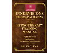 THE HYPNOTHERAPY TRAINING MANUAL: Applications and Hypnotic Interventions (INNERVISIONS PROFESSIONAL TRAINING)