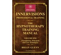 THE HYPNOTHERAPY TRAINING MANUAL: Foundations, principals and core techniques (INNERVISIONS PROFESSIONAL TRAINING)