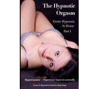 The Hypnotic Orgasm: Erotic Hypnosis At Home