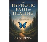 The Hypnotic path to Healing: A mind body journey that reframes Cancer