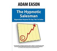 The Hypnotic Salesman: How to Hypnotize Anyone to Say 'Yes' in Sales