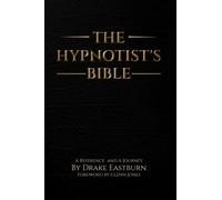 The Hypnotist's Bible: A Reference and A Journey