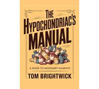 The Hypochondriac's Manual: A Guide to Imaginary Ailments (Imperfections Guides)