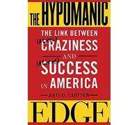 The Hypomanic Edge: The Link Between (A Little) Craziness and (A Lot of) Success in America