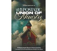 The Hypostatic Union of Ministry: Bridging Baptist Roots and Pentecostal Fire