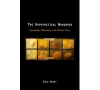 The Hypothetical Mandarin: Sympathy, Modernity, and Chinese Pain (Modernist Literature & Culture)