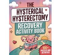 The Hysterical Hysterectomy Recovery Activity Book: Funny, lighthearted puzzles, brain games, relaxing coloring pages and more to turn post-op time into fun time! (Doc's Activity Books for Adults)