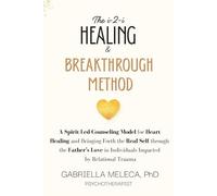 The i-2-i Healing & Breakthrough Method: A Spirit-Led Counseling Model for Heart Healing and Bringing Forth the Real Self through the Father’s Love in Individuals Impacted by Relational Trauma
