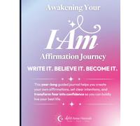 The I AM Affirmation Journal: Awakening Your Affirmation Journey: Write it. Believe it. Become it.