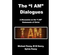 The "I AM" Dialogues: A Discussion on the “I AM” Statements of Christ