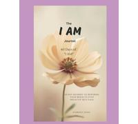 The I AM Journal: 60 Day Journey to rewiring your brain to stop negative self-talk