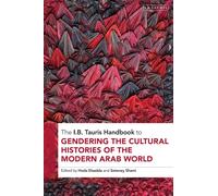 The I.B. Tauris Handbook to Gendering the Cultural Histories of the Modern Arab World