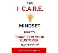 THE I C.A.R.E. MINDSET: HOW TO CARE FOR YOUR CUSTOMER IN ANY SITUATION