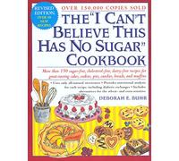 The "I Can't Believe This Has No Sugar" Cookbook: More Than 150 Sugar-Free, Cholesterol-Free, Dairy-Free Recipes for Great-Testing Cakes, Cookies, Pies, Candies, Breads and Muffins