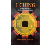 The I Ching: Ancient Chinese Wisdom for Modern Decision-making