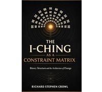 The I-Ching as a Constraint Matrix: Reconstructing the Sixty-Four Hexagrams as Nested Boundary States