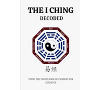THE I CHING DECODED: USING THE TAOIST BOOK OF CHANGES FOR GUIDANCE (Living Taoism)