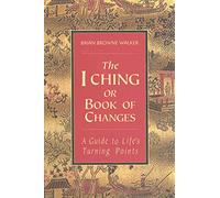 The I Ching or Book of Changes: A Guide to Life's Turning Points
