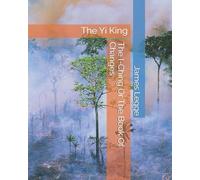 The I-Ching Or The Book Of Changes: The Yi King