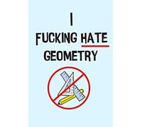 The I Fucking Hate Geometry Graph Paper Notebook: For Math Students Who Just Don't Get It