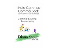 The I Hate Commas Comma Book: Commas Made Easy Short-Read (Grammar & Writing Rescue Series)