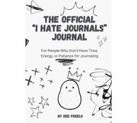 The “I Hate Journals” Journal: A Funny Anti-Journal for Stress Relief, Mood Tracking, and Daily Scribbles: For People Who Hate Writing but Still Want ... Laugh, and Keep It Together (Sort Of).