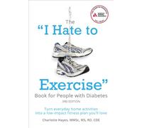The "I Hate to Exercise" Book for People with Diabetes: Turn Everyday Home Activities into a Low-impact Fitness Plan You'll Love