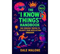 The "I Know Things" Handbook: 300 Verified Truths to Solidify Your Intellectual Swagger (FACTbooks)