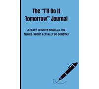 The “I’ll Do It Tomorrow” Journal: funny gift notebook for friends or family