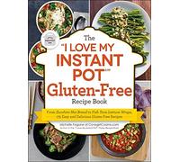 The I Love My Instant Pot(r) Gluten-Free Recipe Book: From Zucchini Nut Bread to Fish Taco Lettuce Wraps, 175 Easy and Delicious Gluten-Free Recipes (I Love My Cookbook)